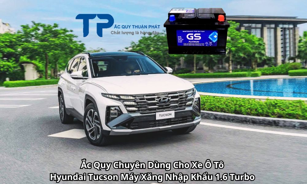 Ắc Quy Chuyên Dùng Cho Xe Ô Tô Hyundai Tucson Máy Xăng Nhập Khẩu 1.6 Turbo