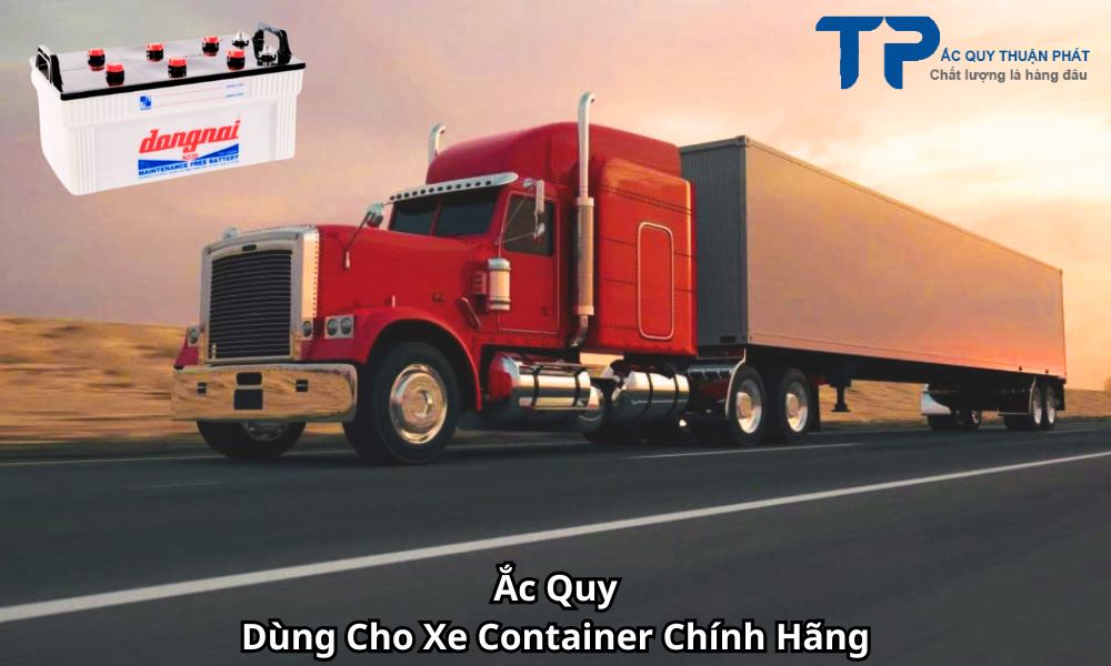 Ắc Quy Dùng Cho Xe Ô Tô Container Chính Hãng