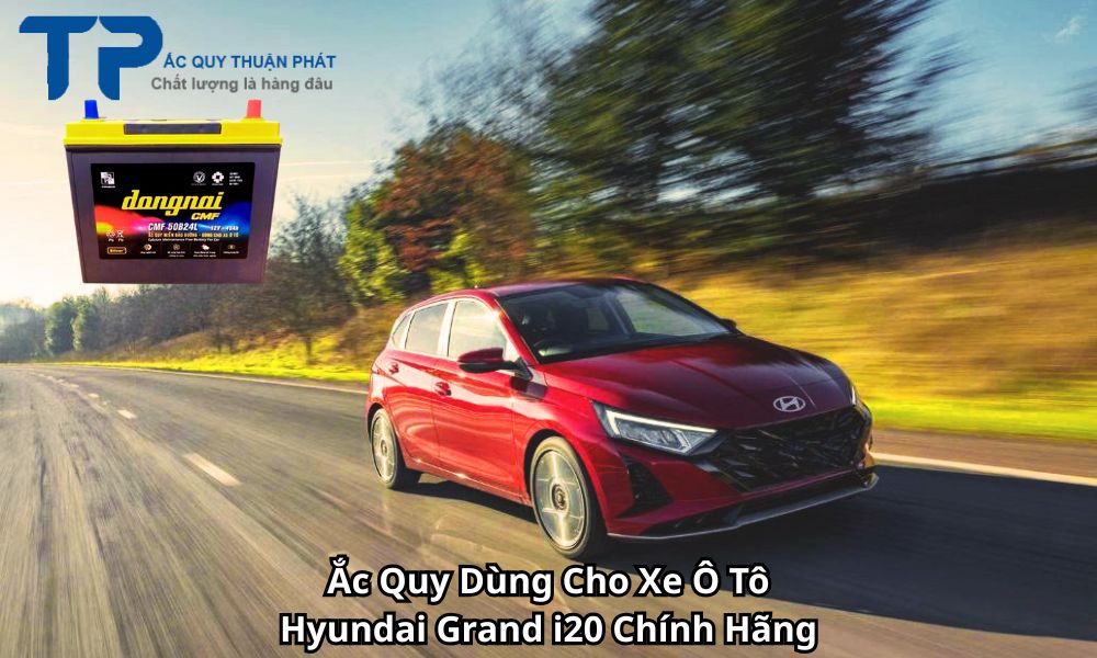 Ắc Quy Dùng Cho Xe Ô Tô Hyundai Grand i20 Chính Hãng