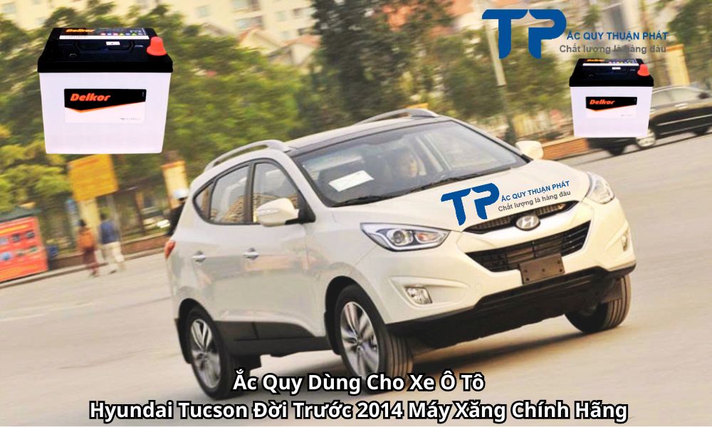 Ắc Quy Dùng Cho Xe Ô Tô Hyundai Tucson Đời Trước 2014 Máy Xăng Chính Hãng