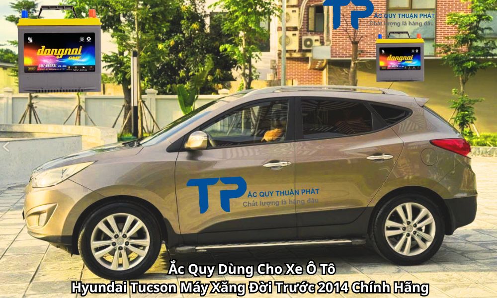 Ắc Quy Dùng Cho Xe Ô Tô Hyundai Tucson Máy Xăng Đời Trước 2014 Chính Hãng