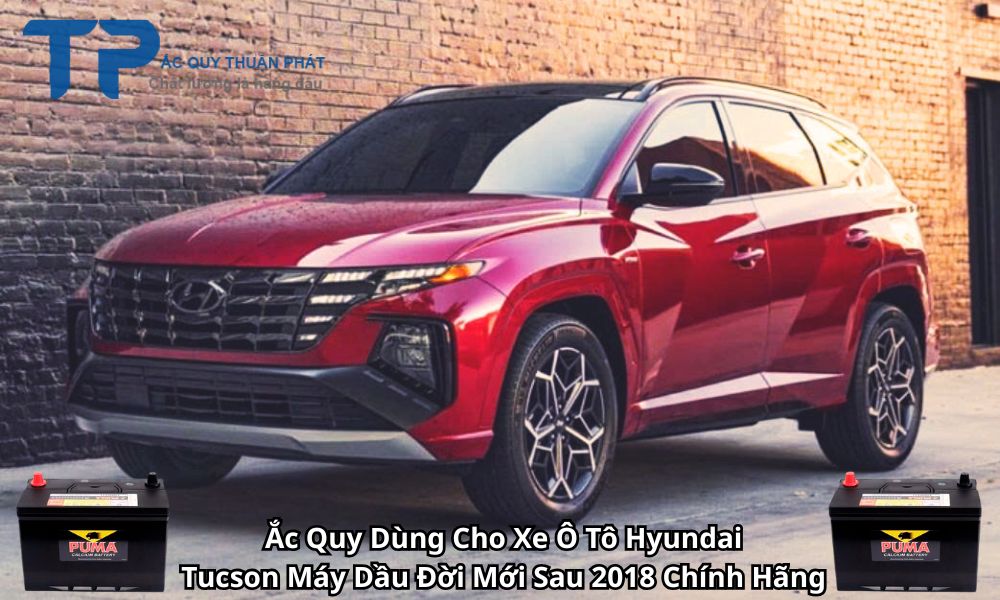 Ắc Quy Dùng Cho Xe Ô Tô Hyundai Tucson Máy Dầu Đời Mới Sau 2018 Chính Hãng