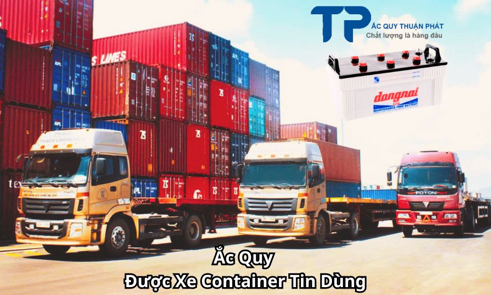 Ắc Quy Được Xe Container Tin Dùng
