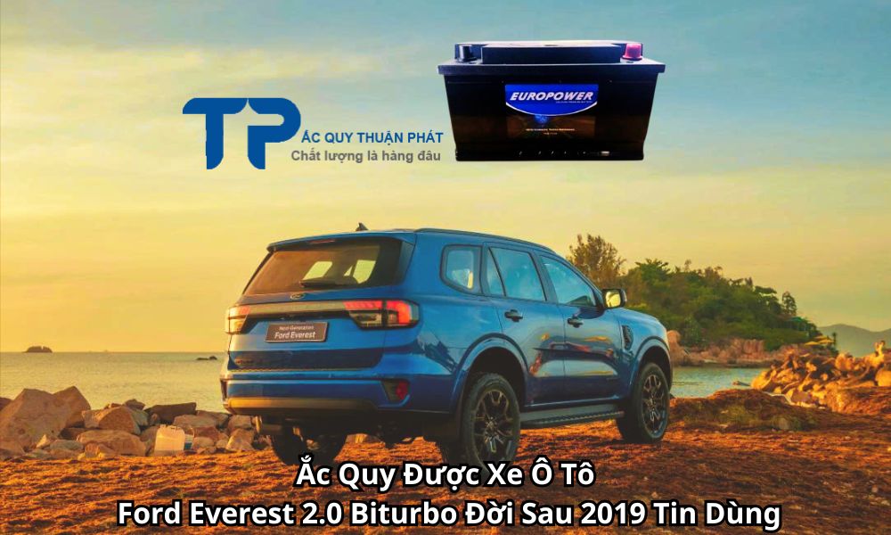 Ắc Quy Được Xe Ô Tô Ford Everest 2.0 Biturbo Đời Sau 2019 Tin Dùng