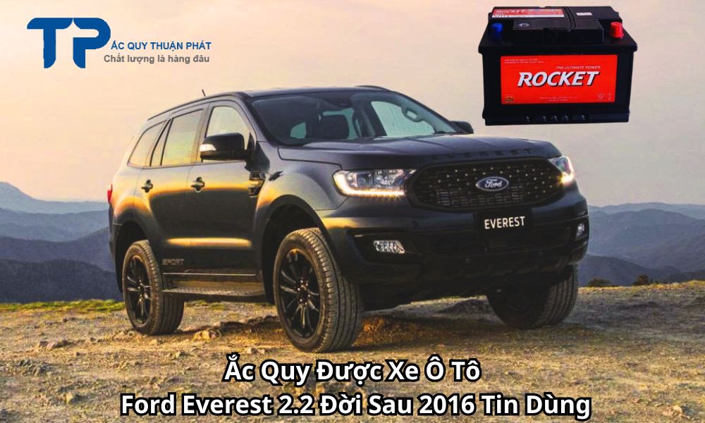Ắc Quy Được Xe Ô Tô Ford Everest 2.2 Đời Sau 2016 Tin Dùng