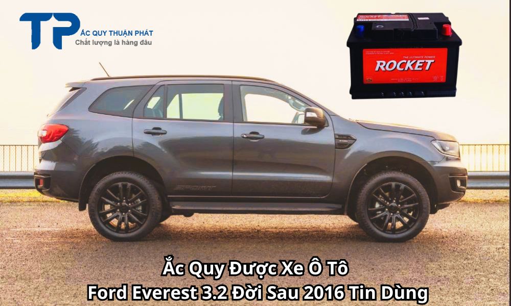 Ắc Quy Được Xe Ô Tô Ford Everest 3.2 Đời Sau 2016 Tin Dùng