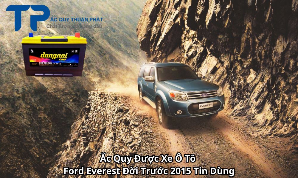 Ắc Quy Được Xe Ô Tô Ford Everest Đời Trước 2015 Tin Dùng