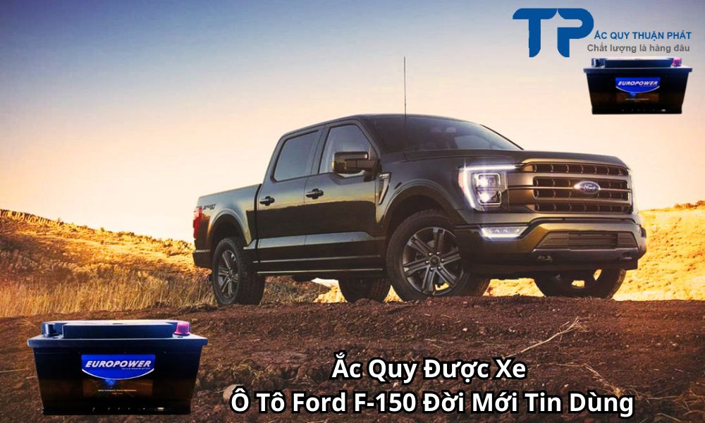 Ắc Quy Được Xe Ô Tô Ford F-150 Đời Mới Tin Dùng