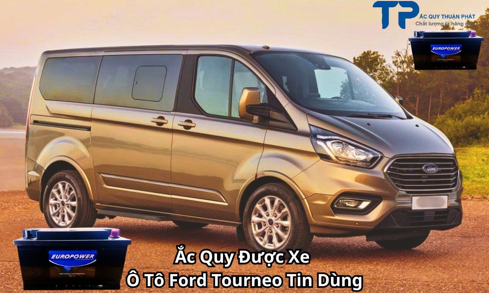 Ắc Quy Được Xe Ô Tô Ford Tourneo Tin DùngẮc Quy Được Xe
Ô Tô Ford Tourneo Tin Dùng