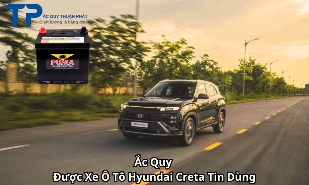 Ắc Quy Được Xe Ô Tô Hyundai Creta Tin Dùng