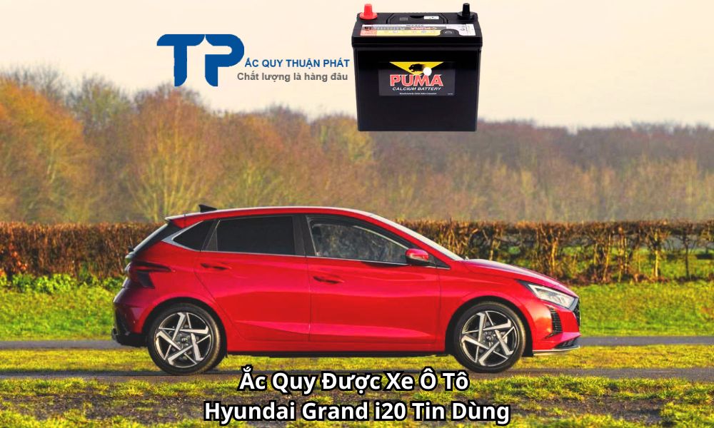 Ắc Quy Được Xe Ô Tô Hyundai Grand i20 Tin Dùng