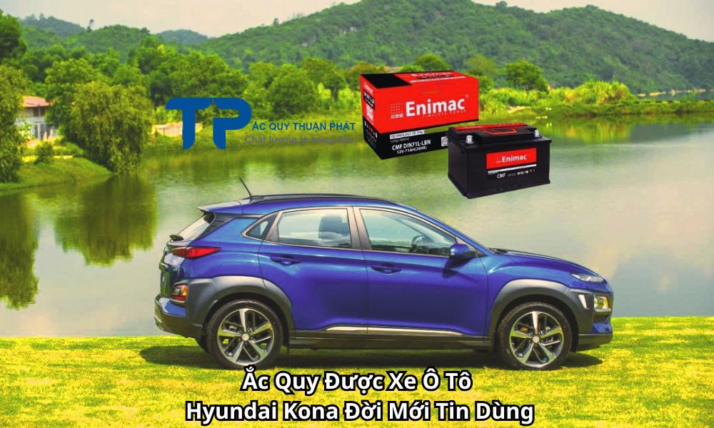 Ắc Quy Được Xe Ô Tô Hyundai Kona Đời Mới Tin Dùng