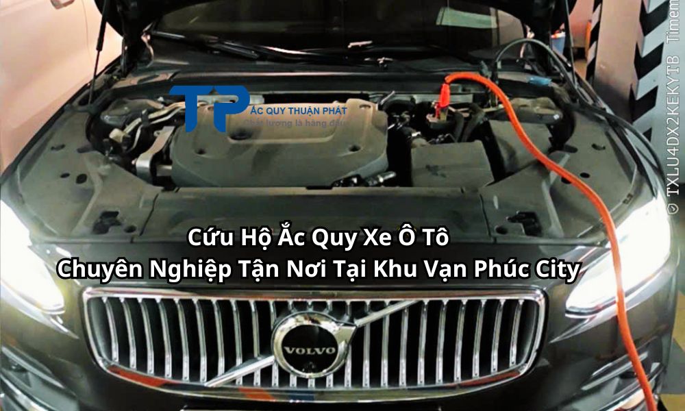 Cứu Hộ Ắc Quy Xe Ô TôChuyên Nghiệp Tận Nơi Tại Khu Vạn Phúc City