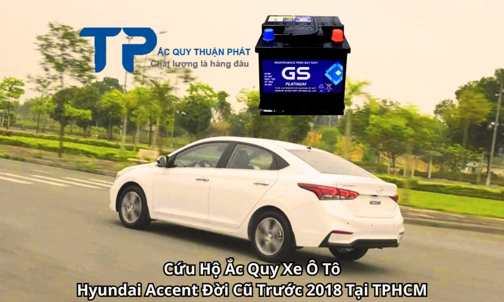Cứu Hộ Ắc Quy Xe Ô Tô Hyundai Accent Đời Cũ Trước 2018 Tại TPHCM
