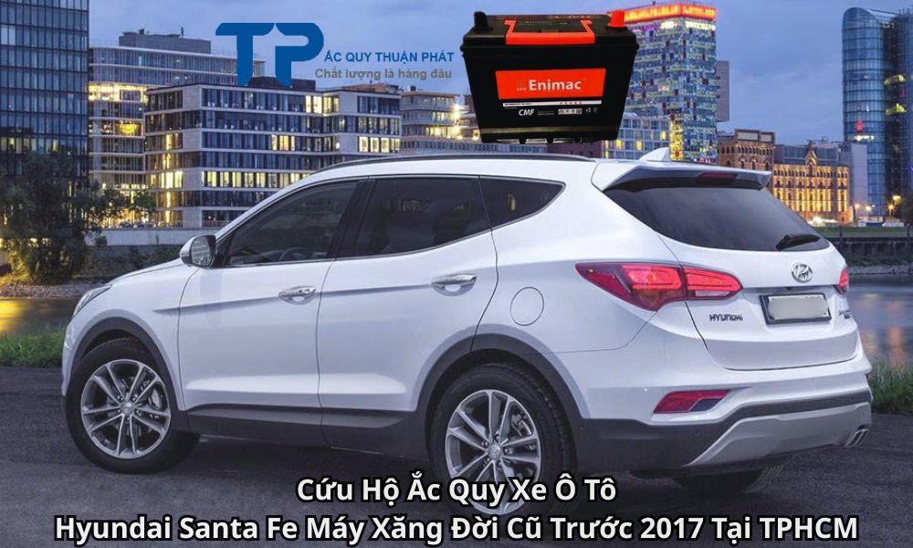 Cứu Hộ Ắc Quy Xe Ô Tô Hyundai Santa Fe Máy Xăng Đời Cũ Trước 2017 Tại TPHCM