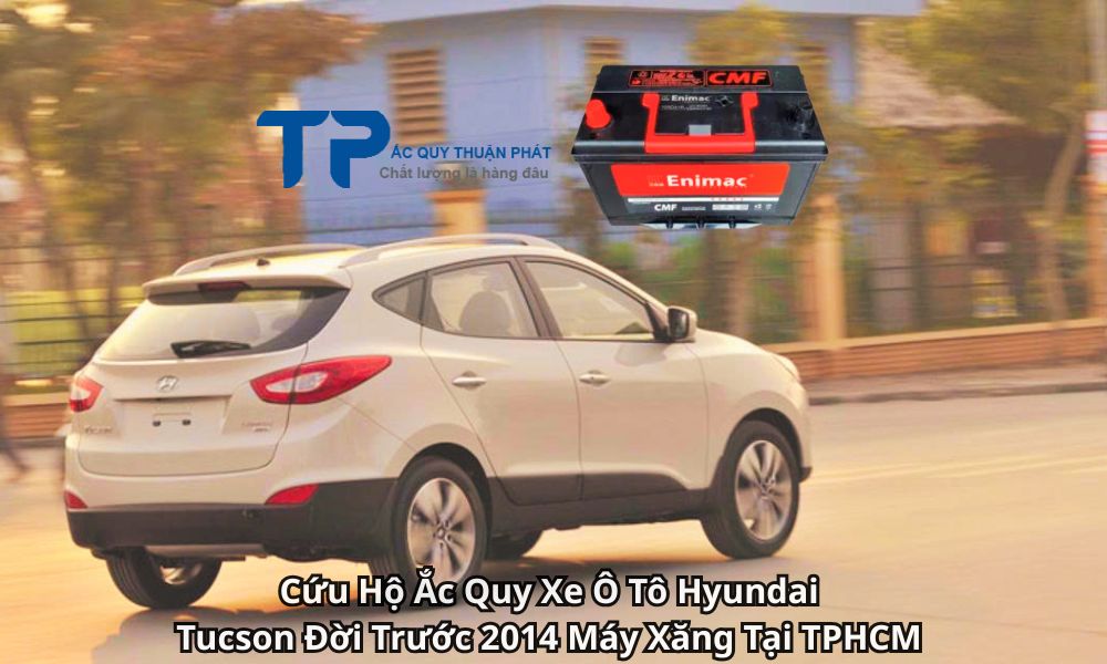 Cứu Hộ Ắc Quy Xe Ô Tô Hyundai Tucson Đời Trước 2014 Máy Xăng Tại TPHCM