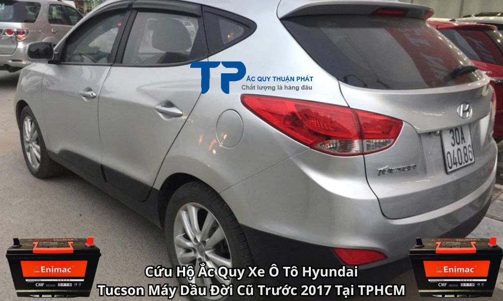 Cứu Hộ Ắc Quy Xe Ô Tô Hyundai Tucson Máy Dầu Đời Cũ Trước 2017 Tại TPHCM