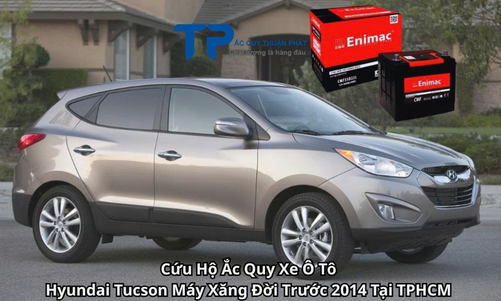 Cứu Hộ Ắc Quy Xe Ô Tô Hyundai Tucson Máy Xăng Đời Trước 2014 Tại TPHCM