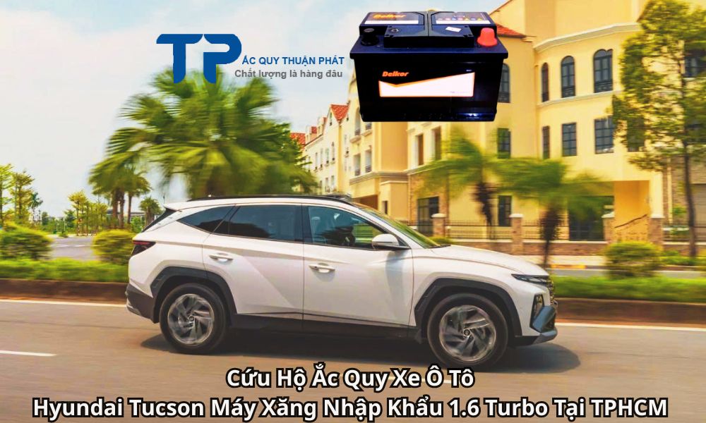 Cứu Hộ Ắc Quy Xe Ô Tô Hyundai Tucson Máy Xăng Nhập Khẩu 1.6 Turbo Tại TPHCM