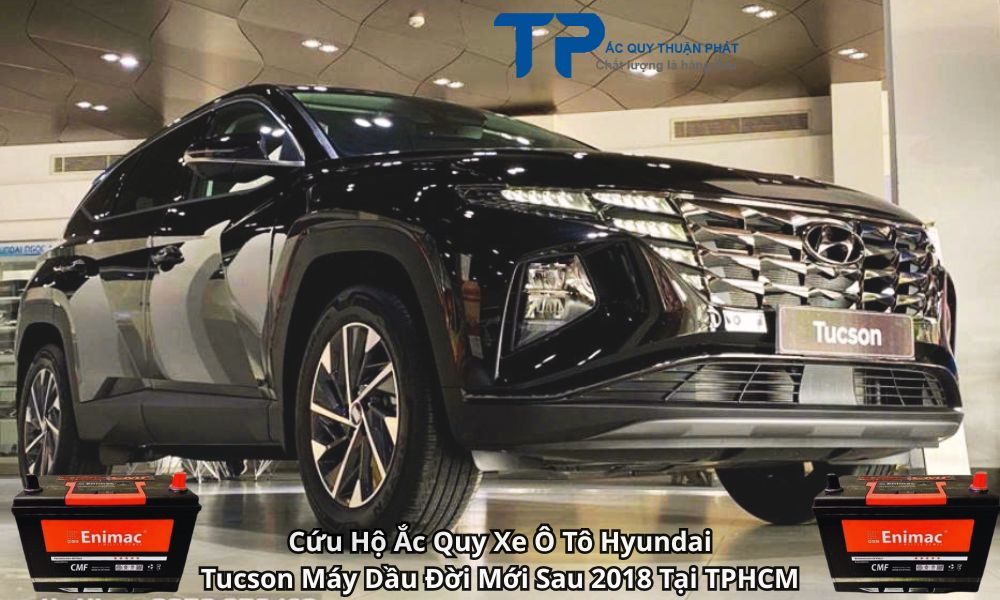 Cứu Hộ Ắc Quy Xe Ô Tô Hyundai Tucson Máy Dầu Đời Mới Sau 2018 Tại TPHCM