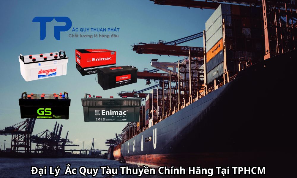 Đại Lý Ắc Quy Tàu Thuyền Chính Hãng Tại TPHCM