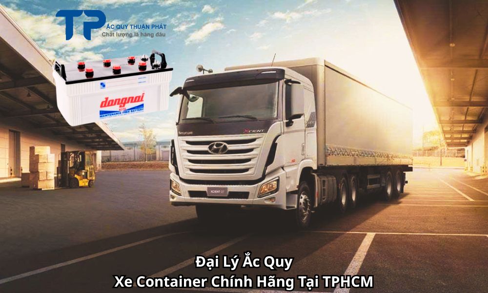 Đại Lý Ắc Quy Xe Container Chính Hãng Tại TPHCM