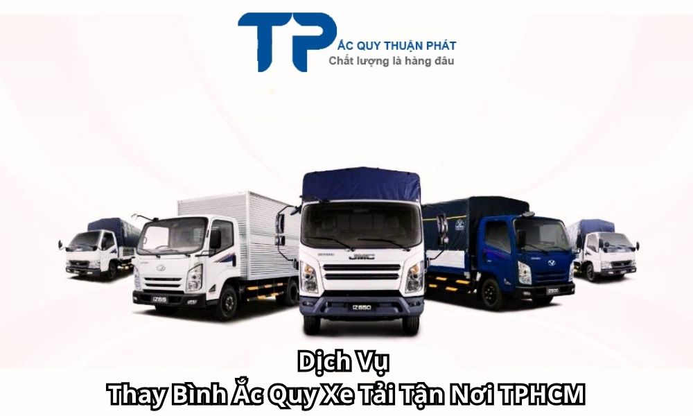 Dịch Vụ Thay Bình Ắc Quy Xe Tải Tận Nơi TPHCM