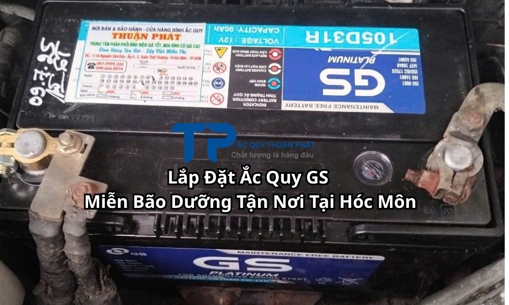 Lắp Đặt Ắc Quy GS Miễn Bão Dưỡng Tận Nơi Tại Hóc Môn