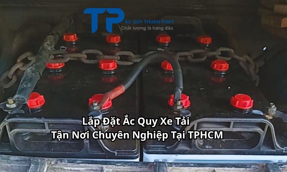 Lắp Đặt Ắc Quy Xe Tải Tận Nơi Chuyên Nghiệp Tại TPHCM