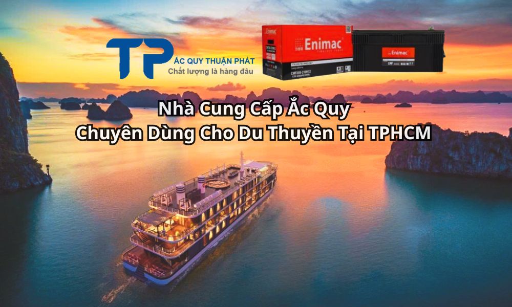 Nhà Cung Cấp Ắc Quy Chuyên Dùng Cho Du Thuyền Tại TPHCM
