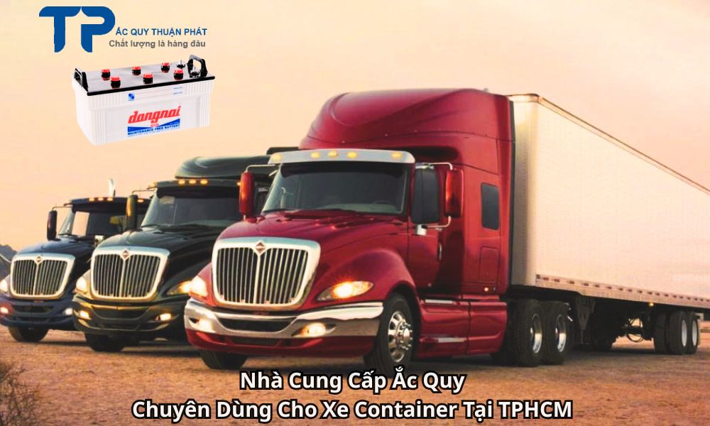 Nhà Cung Cấp Ắc Quy Chuyên Dùng Cho Xe Container Tại TPHCM
