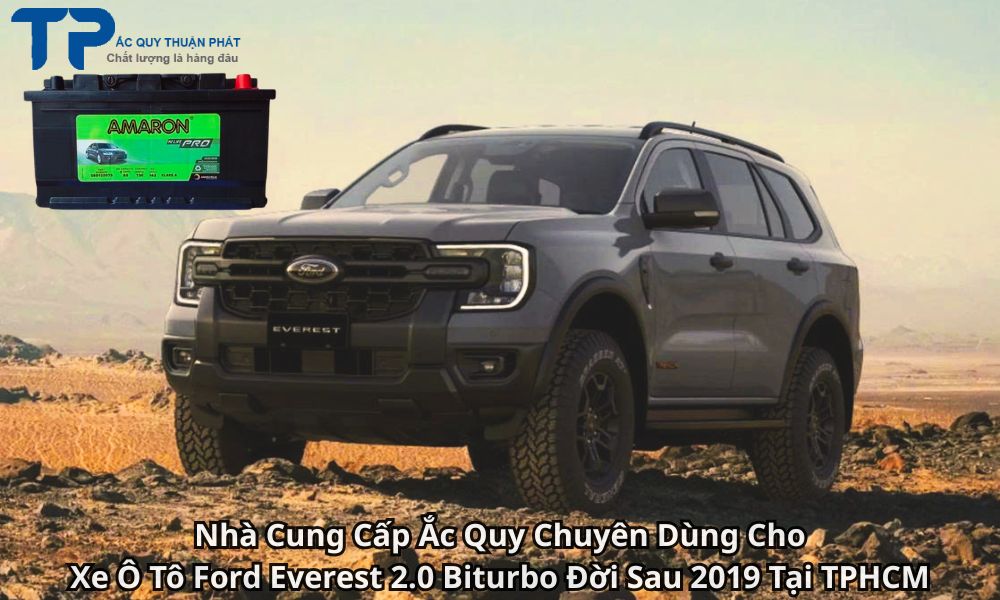 Nhà Cung Cấp Ắc Quy Chuyên Dùng Cho Xe Ô Tô Ford Everest 2.0 Biturbo Đời Sau 2019 Tại TPHCM
