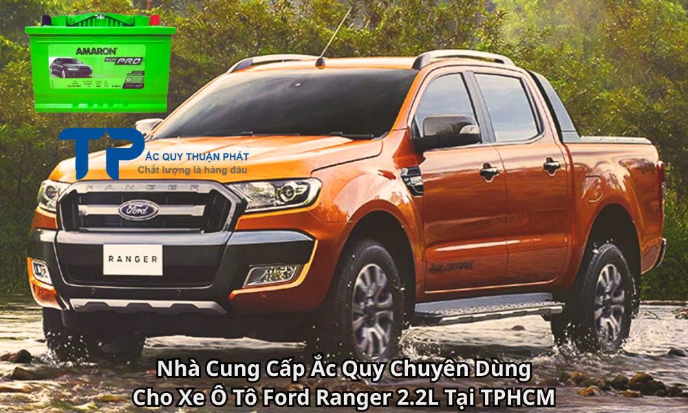 Nhà Cung Cấp Ắc Quy Chuyên Dùng Cho Xe Ô Tô Ford Ranger 2.2L Tại TPHCM