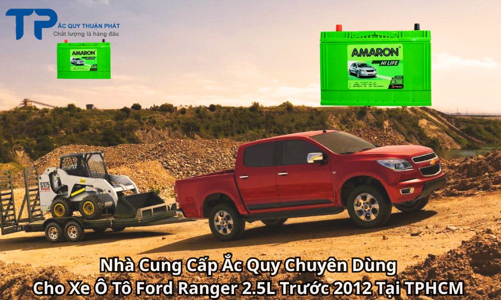 Nhà Cung Cấp Ắc Quy Chuyên Dùng Cho Xe Ô Tô Ford Ranger 2.5L Trước 2012 Tại TPHCM