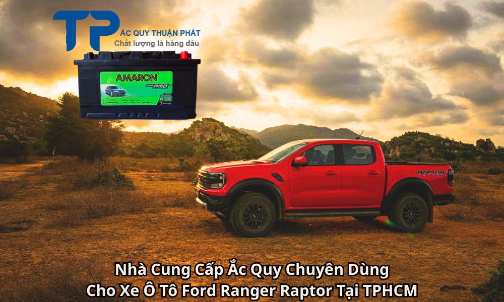 Nhà Cung Cấp Ắc Quy Chuyên Dùng Cho Xe Ô Tô Ford Ranger Raptor Tại TPHCM