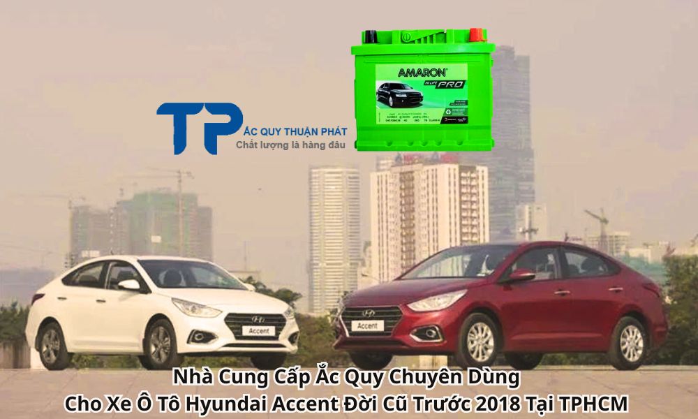 Nhà Cung Cấp Ắc Quy Chuyên Dùng Cho Xe Ô Tô Hyundai Accent Đời Cũ Trước 2018 Tại TPHCM