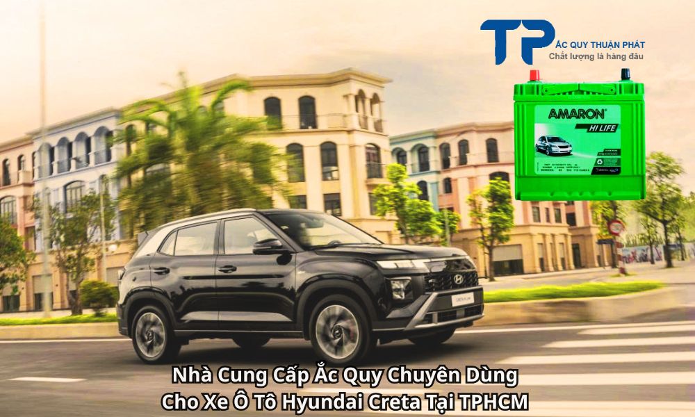 Nhà Cung Cấp Ắc Quy Chuyên Dùng Cho Xe Ô Tô Hyundai Creta Tại TPHCM
