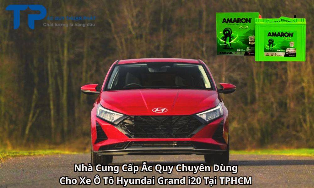 Nhà Cung Cấp Ắc Quy Chuyên Dùng Cho Xe Ô Tô Hyundai Grand i20 Tại TPHCM