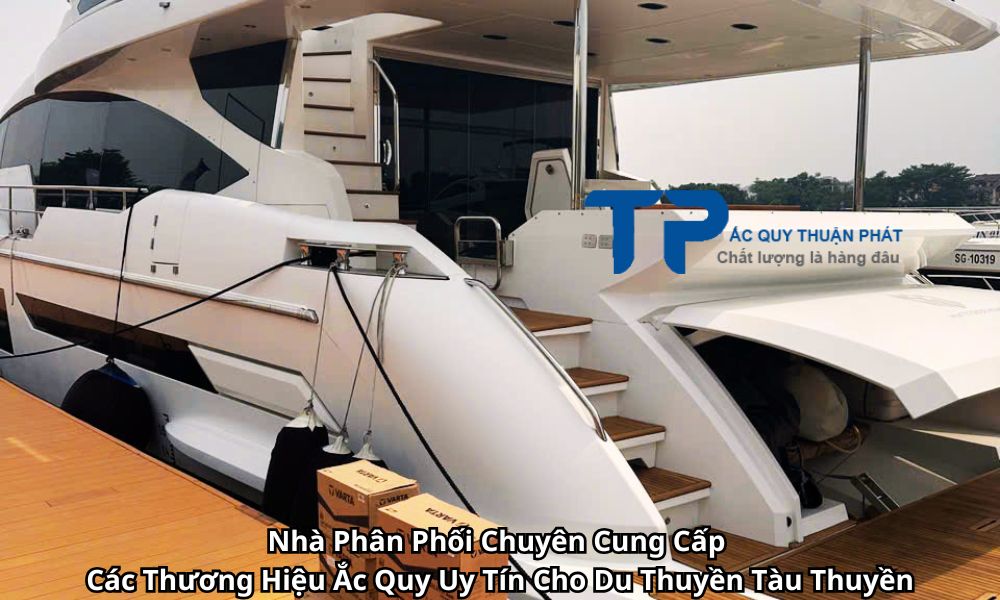 Nhà Phân Phối Chuyên Cung Cấp Các Thương Hiệu Ắc Quy Uy Tín Cho Du Thuyền Tàu Thuyền