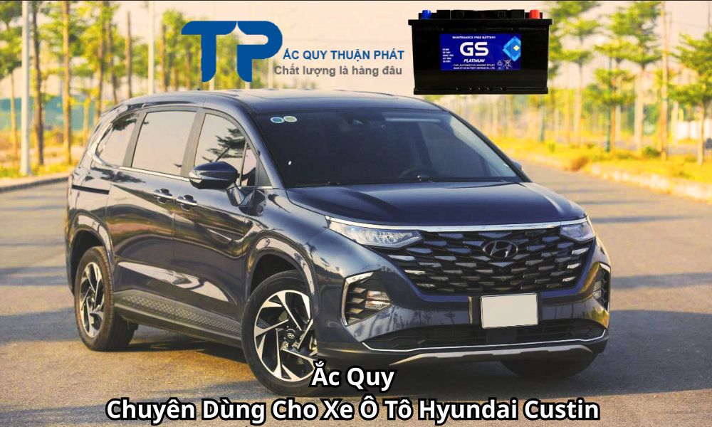 Ắc Quy Chuyên Dùng Cho Xe Ô Tô Hyundai Custin