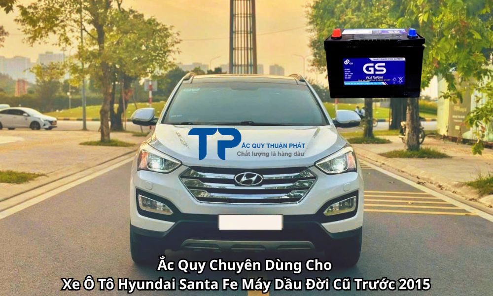 Ắc Quy Chuyên Dùng Cho Xe Ô Tô Hyundai Santa Fe Máy Dầu Đời Cũ Trước 2015