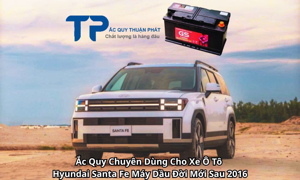 Ắc Quy Chuyên Dùng Cho Xe Ô Tô Hyundai Santa Fe Máy Dầu Đời Mới Sau 2016