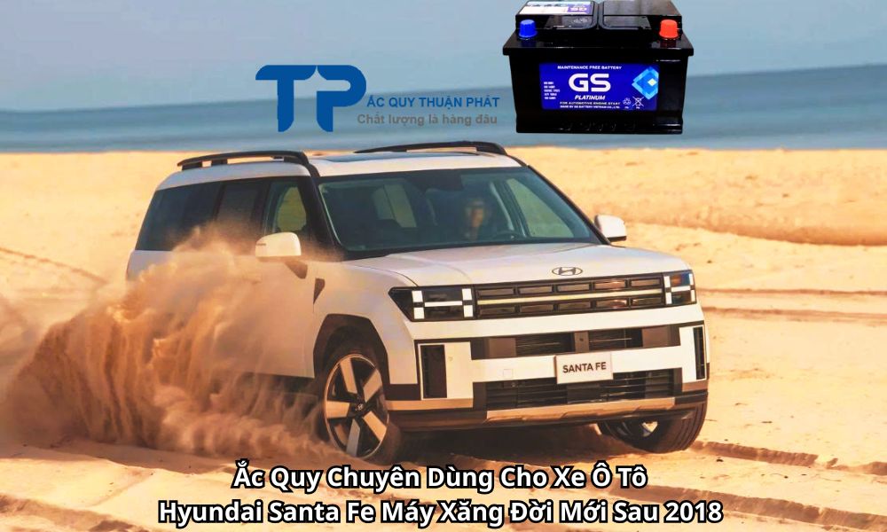 Ắc Quy Chuyên Dùng Cho Xe Ô Tô Hyundai Santa Fe Máy Xăng Đời Mới Sau 2018