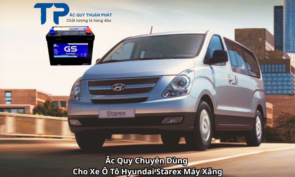 Ắc Quy Chuyên Dùng Cho Xe Ô Tô Hyundai Starex Máy Xăng