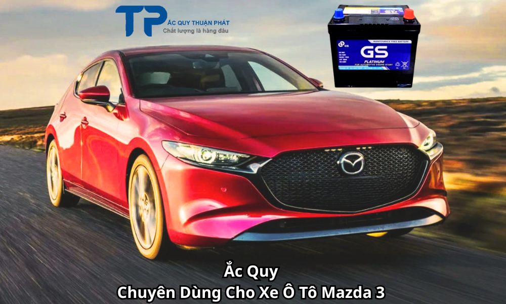 Ắc Quy Chuyên Dùng Cho Xe Ô Tô Mazda 3