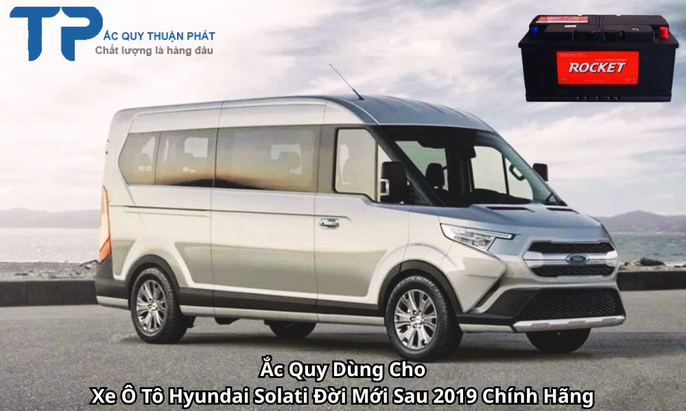Ắc Quy Dùng Cho Xe Ô Tô Hyundai Solati Đời Mới Sau 2019 Chính Hãng