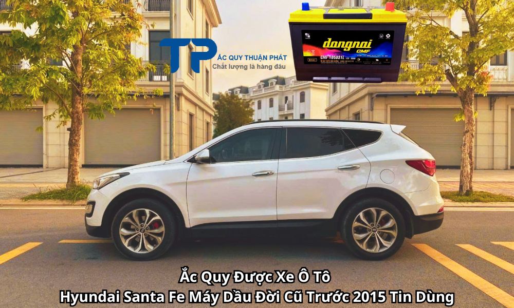 Ắc Quy Được Xe Ô Tô Hyundai Santa Fe Máy Dầu Đời Cũ Trước 2015 Tin Dùng