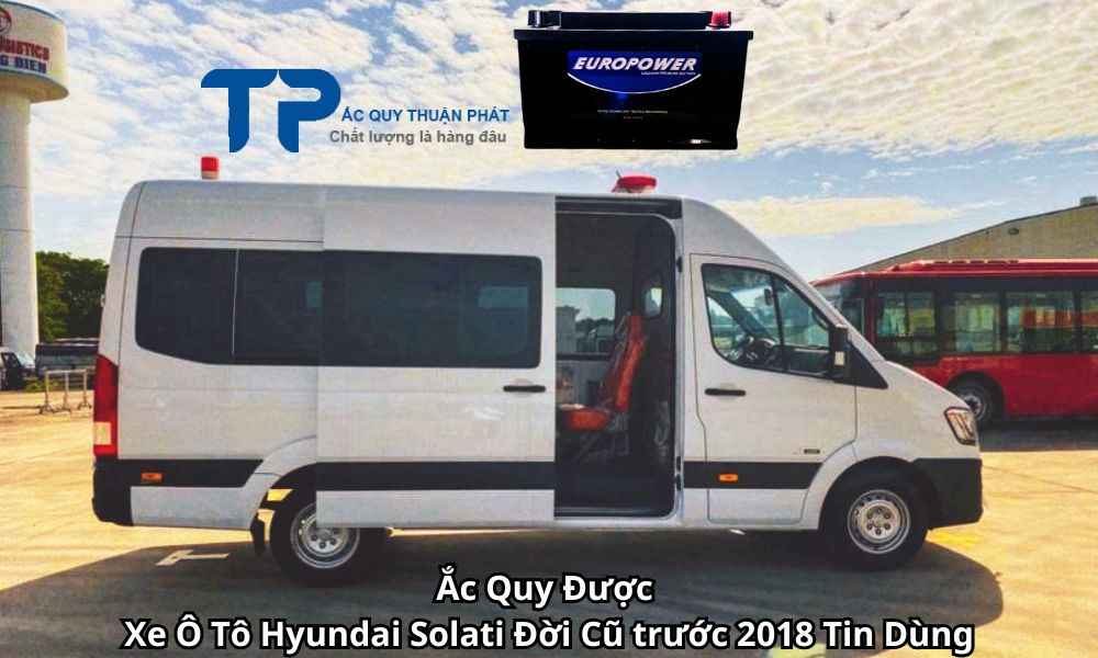 Ắc Quy Được Xe Ô Tô Hyundai Solati Đời Cũ trước 2018 Tin Dùng