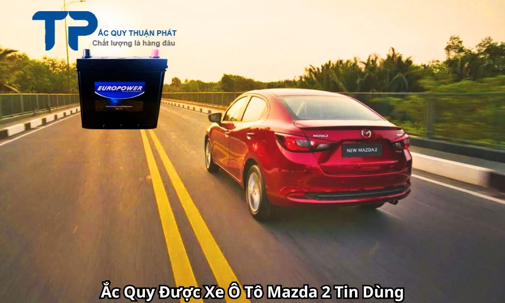Ắc Quy Được Xe Ô Tô Mazda 2 Tin Dùng