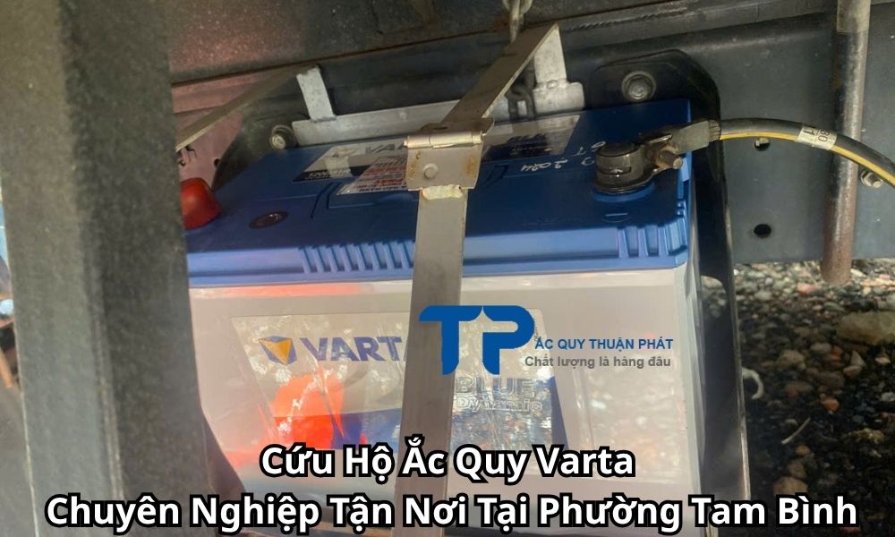 Cứu Hộ Ắc Quy Varta Chuyên Nghiệp Tận Nơi Tại Phường Tam Bình